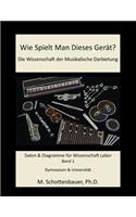 Wie Spielt Man Dieses Gerät? Die Wissenschaft der Musikalische Darbietung Band 1: Daten & Diagramme für Wissenschaft Labor