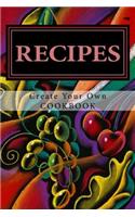 RECIPES - Create Your Own Cookbook