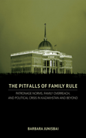 Pitfalls of Family Rule: Patronage Norms, Family Overreach, and Political Crisis in Kazakhstan and Beyond