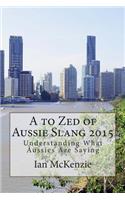 A to Zed of Aussie Slang 2015: Understanding What Aussies Are Saying