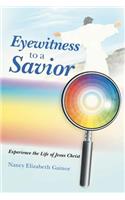 Eyewitness to a Savior: Experience the Life of Jesus Christ