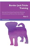 Border Jack Tricks Training Border Jack Tricks & Games Training Tracker & Workbook. Includes: Border Jack Multi-Level Tricks, Games & Agility. Part 3: Border Jack Multi-Level Tricks, Games & Agility. Part 3