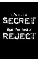 It's Not A Secret That I'm Just A Reject: Writing Journal Lined, Diary, Notebook for Men & Women
