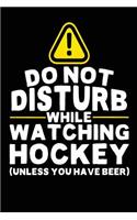 Do Not Disturb While Watching Hockey (Unless You Have Beer)