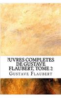 ?Uvres Completes de Gustave Flaubert, Tome 2
