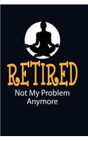 Retired Not My Problem Anymore