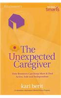 The Unexpected Caregiver: How Boomers Can Keep Mom & Dad Active, Safe and Independent