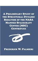 A Preliminary Study of the Structural Dynamic Behavior of the NASA Manned Spacecraft Center (MSC) Centrifuge