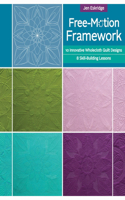 Free-Motion Framework: 10 Innovative Wholecloth Quilt Designs—8 Skill-Building Lessons