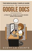 The Ridiculously Simple Guide to Google Docs: A Practical Guide to Cloud-Based Word Processing