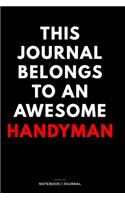 THIS JOURNAL BELONGS TO AN AWESOME Handyman Notebook / Journal 6x9 Ruled Lined 120 Pages