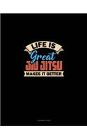 Life Is Great Jiu Jitsu Makes It Better