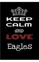 Keep Calm And Love Eagles