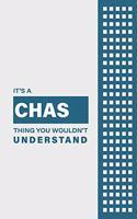 It's a Chas Thing You Wouldn't Understand: Lined Notebook / Journal Gift, 6x9, Soft Cover, 120 Pages, Glossy Finish