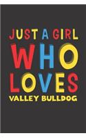 Just A Girl Who Loves Valley Bulldog: A Nice Gift Idea For Valley Bulldog Lovers Girl or Women Lined Journal Notebook