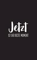 Jetzt ist der beste Moment