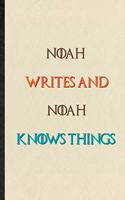 Noah Writes And Noah Knows Things: Practical Blank Lined Personalized First Name Notebook/ Journal, Appreciation Gratitude Thank You Graduation Souvenir Gag Gift, Stylish Sayings Grap