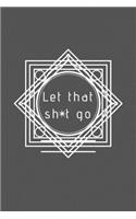 Let That Sh*t Go