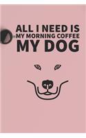 All I need is my Morning coffee and my Dog