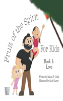 Fruit of the Spirit For Kids: Book 1: Love