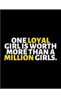 One Loyal Girl Is Worth More Than A Million Girls: lined professional notebook/Journal. A perfect inspirational gifts for friends and coworkers under 20 dollars: Amazing Notebook/Journal/Workbook - P