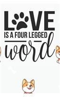 Love is a four Legged Word Notebook: Black Design and Sweet Corgi Cover - Blank Love is a four Legged Word Notebook / Journal Gift ( 6 x 9 - 110 blank pages )