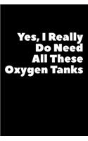 Yes, I Do Really Do Need All These Oxygen Tanks: Composition Logbook and Lined Notebook Funny Gag Gift For Scuba Divers and Instructors