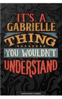 It's A Gabrielle Thing You Wouldn't Understand: Gabrielle Name Planner With Notebook Journal Calendar Personal Goals Password Manager & Much More, Perfect Gift For Gabrielle