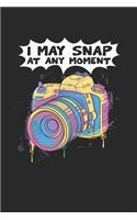 I May Snap At Any Moment Notebook - Funny Camera Journal Planner Photographer