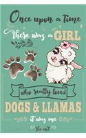 Once Upon A Time There Was A Girl Who Loved Dogs and Llamas It Was Me The End: Best Gift Idea For Girls & Moms; Funny Composition College Notebook and Diary to Write; Pages of Ruled Lined & Blank Paper / 6"x9" 110 pages