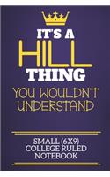 It's A Hill Thing You Wouldn't Understand Small (6x9) College Ruled Notebook