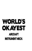 World's Okayest Aircraft Instrument Mech.: Funny Aircraft Instrument Mech. Notebook, Aircraft Instrument Mechanic Journal Gift, Diary, Doodle Gift or Notebook - 6 x 9 Compact Size, 109 Blank 