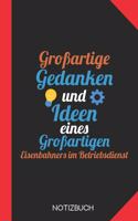 Großartige Gedanken eines Eisenbahners im Betriebsdienst: Notizbuch mit 120 Karierten Seiten im Format A5 (6x9 Zoll)