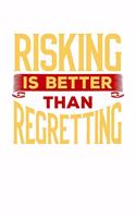 Risking is Better Than Regretting: 6x9 120 pages lined - Your personal Diary