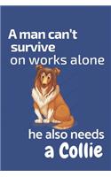 A man can't survive on works alone he also needs a Collie: For Collie Dog Fans