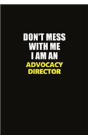 Don't Mess With Me I Am An Advocacy Director: Career journal, notebook and writing journal for encouraging men, women and kids. A framework for building your career.