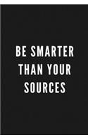 Be Smarter Than Your Sources: Smart Gift for Journalists, Bloggers, Columnists, Editors & Reporters - Blank Work Journal to write in with Sarcastic Office Humour Quote for Women 