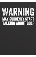 Warning May Suddenly Start Talking About Golf: Funny Blank Lined Journal Notebook for