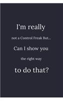 I'm really not a Control Freak But... Can I show you the right way to do that?