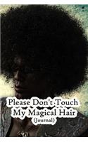 Please Don't Touch My Magical Hair