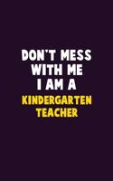 Don't Mess With Me, I Am A Kindergarten teacher: 6X9 Career Pride 120 pages Writing Notebooks