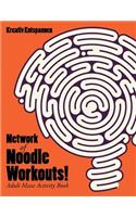 Network of Noodle Workouts! Adult Maze Activity Book