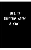 life is better with a cat: Blank Lined Notebook Journal & Planner - Funny Humor Cat Lover Notebook Gift for women