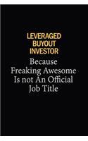 Leveraged buyout investor Because Freaking Awesome Is Not An Official Job Title: 6x9 Unlined 120 pages writing notebooks for Women and girls