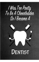 I Was Too Pretty To Be A Cheerleader So I Became A Dentist