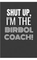 Shut Up I'm the Birbol Coach