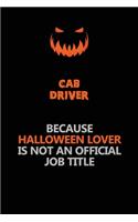 Cab Driver Because Halloween Lover Is Not An Official Job Title: Halloween Scary Pumpkin Jack O'Lantern 120 Pages 6x9 Blank Lined Paper Notebook Journal