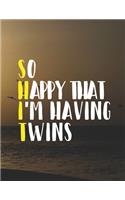 So Happy That I'm Having Twins: Pregnancy Planner And Organizer, Diary, Notebook Mother And Child