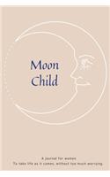 Moon Child: A reminder journal for women To take life as it comes, without too much worrying.-165 pages-6x9 inches-