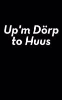 Up'm Dörp to Huus: Kalender kleines Notizbuch, kleiner als A5, größer als A6 Notizbuch für stolzer Dorfkinder vom Dorf aus Norddeutschland